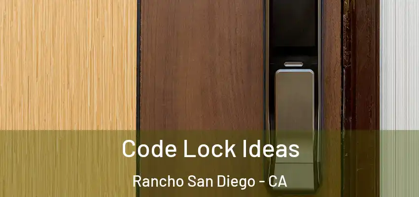  Code Lock Ideas Rancho San Diego - CA