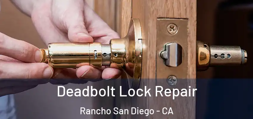  Deadbolt Lock Repair Rancho San Diego - CA