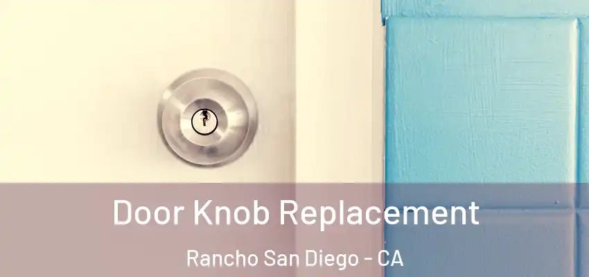 Door Knob Replacement Rancho San Diego - CA
