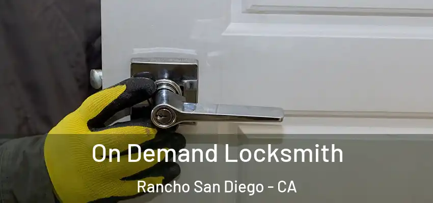  On Demand Locksmith Rancho San Diego - CA